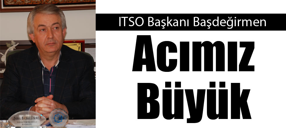 Başdeğirmen: Acımız Büyük