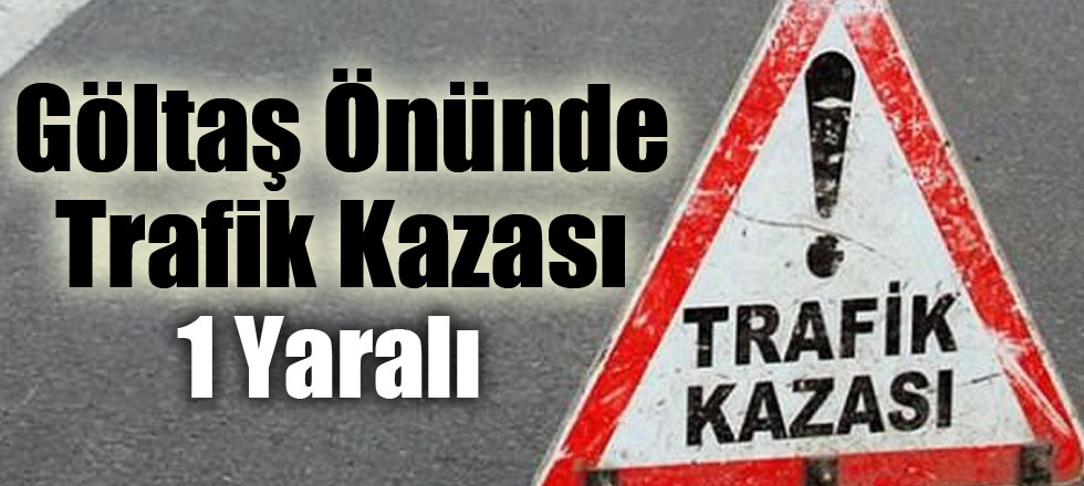 Göltaş Önünde Trafik Kazası