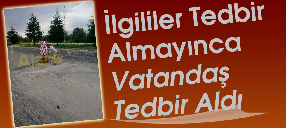 İlgililer Tedbir Almayınca Vatandaş Tedbir Aldı
