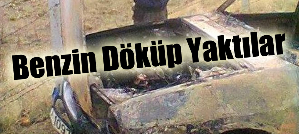 Benzin Döküp Yaktılar