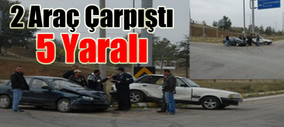 2 Araç Çarpıştı 5 Yaralı