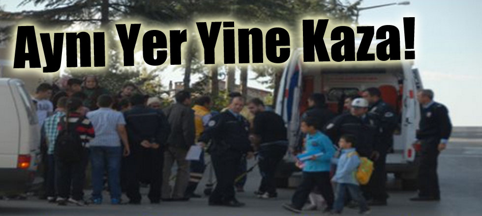 Aynı Yer Yine Kaza!