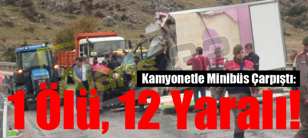 Kamyonetle Minibüs Çarpıştı: 1 Ölü, 12 Yaralı!