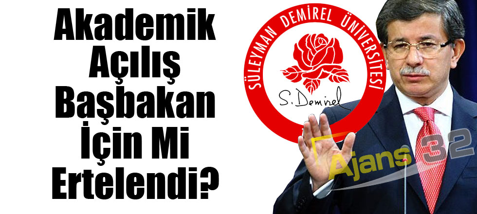 Akademik Açılış Başbakan İçin Mi Ertelendi?
