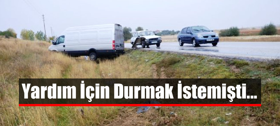 Yardım İçin Durmak İstemişti...