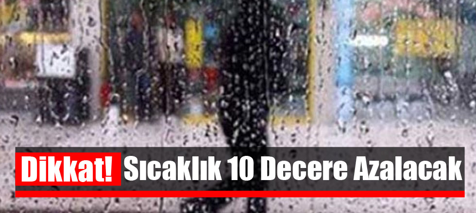 Dikkat! Sıcaklık 10 Decere Azalacak