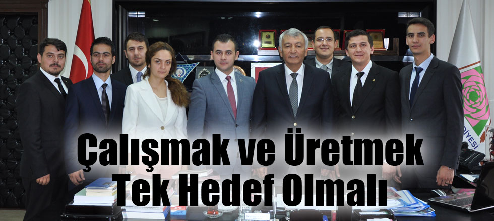 Çalışmak ve Üretmek Tek Hedef Olmalı