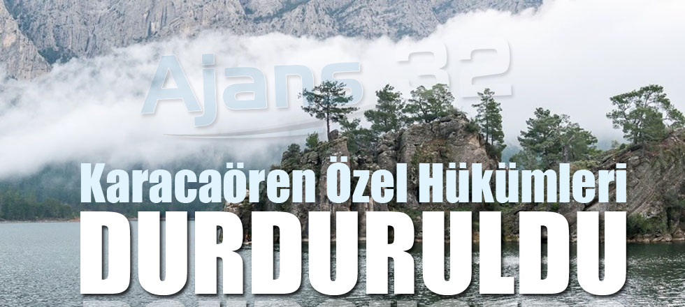 Karacaören Özel Hükümleri Durduruldu