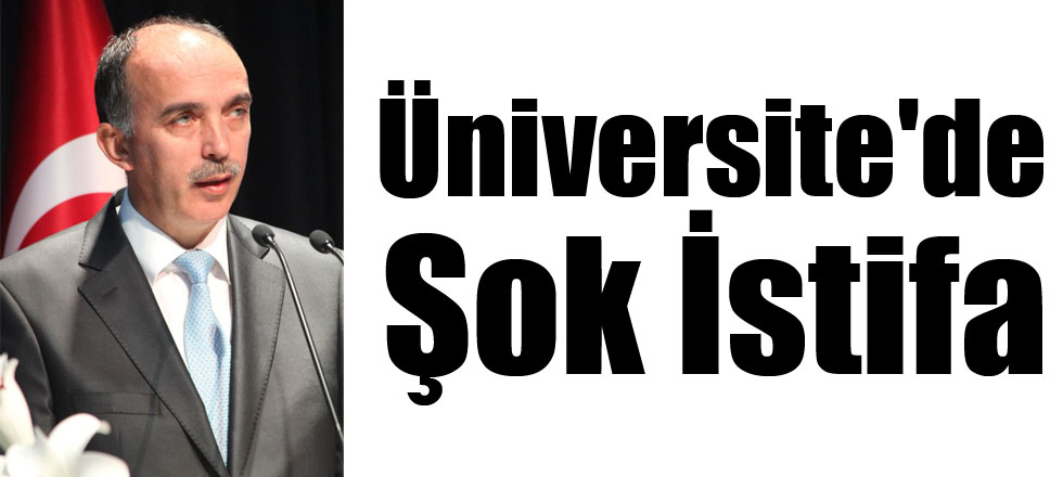 Üniversite'de Şok İstifa