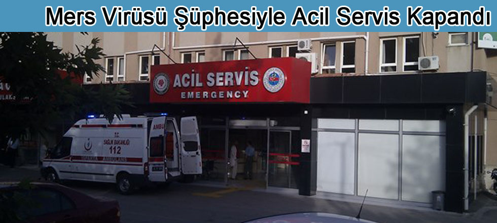Mers Virüsü Şüphesiyle Acil Servis Kapandı