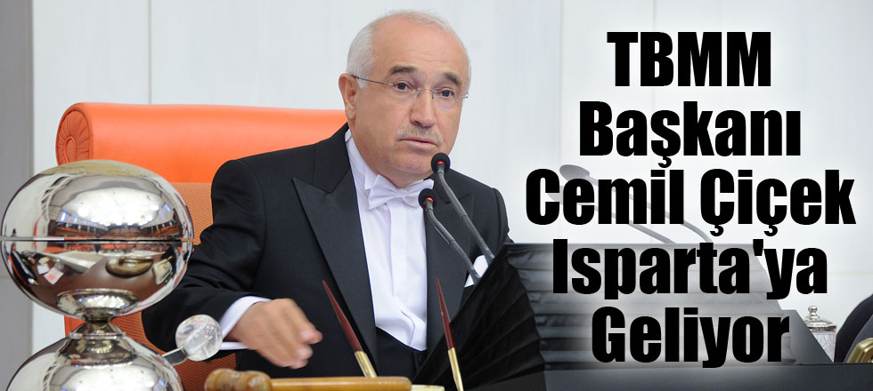 TBMM Başkanı Cemil Çiçek Isparta'ya Geliyor