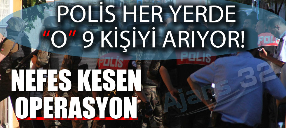Polis Her Yerde O 9 Kişiyi Arıyor