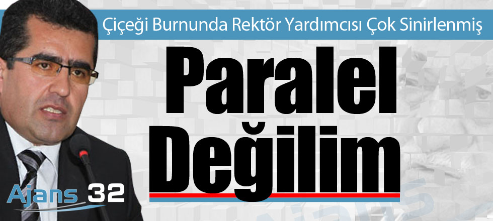 Rektör Yardımcısından 'Paralel Değilim' Açıklaması