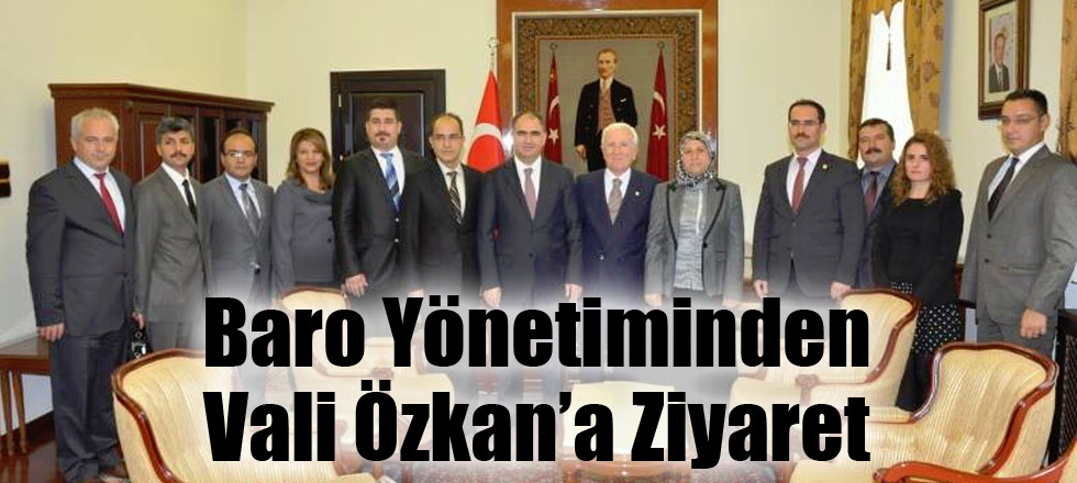 Baro Yönetiminden Vali Özkan’a Ziyaret