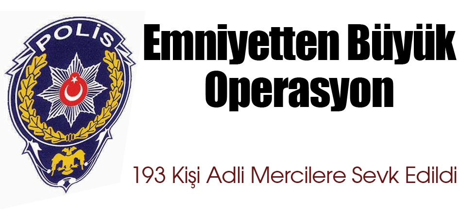 Emniyetten Büyük Operasyon