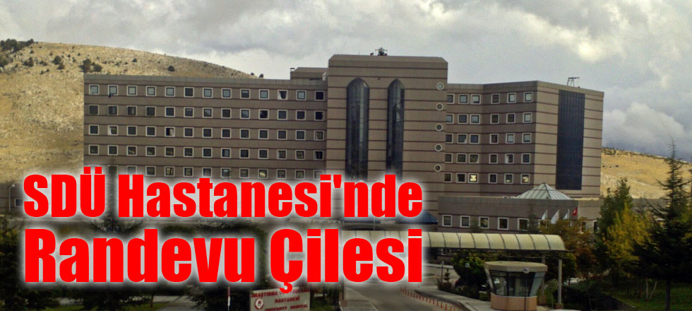 SDÜ Hastanesi'nde Randevu Çilesi
