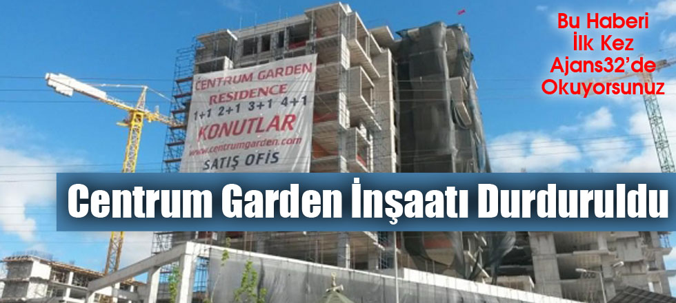 Centrum Garden İnşaatı Durduruldu