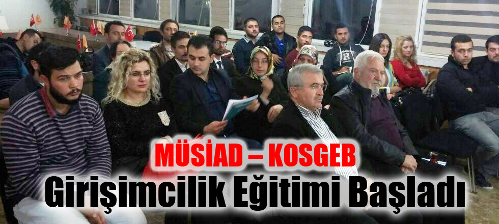 MÜSİAD – KOSGEB Girişimcilik Eğitimi Başladı