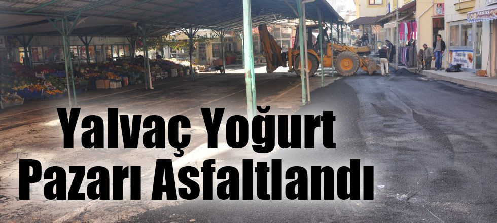 Yalvaç Yoğurt Pazarı Asfaltlandı