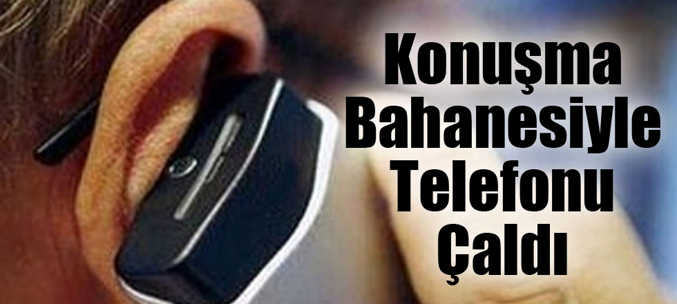 Konuşma Bahanesiyle Telefonu Çaldı