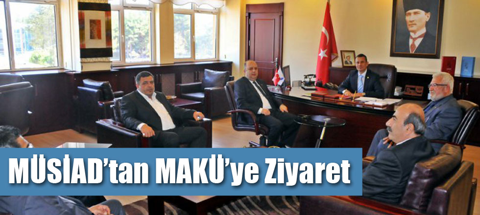 MÜSİAD’tan MAKÜ’ye Ziyaret