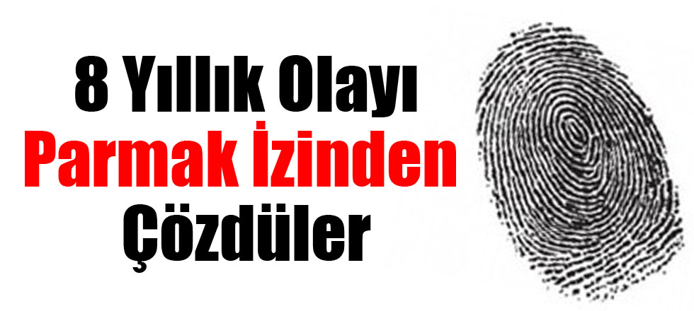 8 Yıllık Olayı Çözdüler