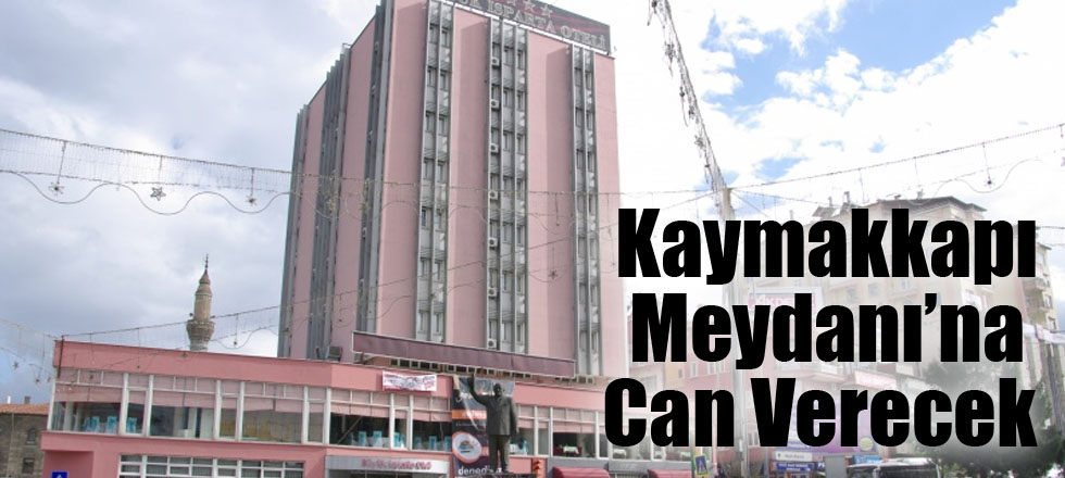 Kaymakkapı Meydanı’na Can Verecek