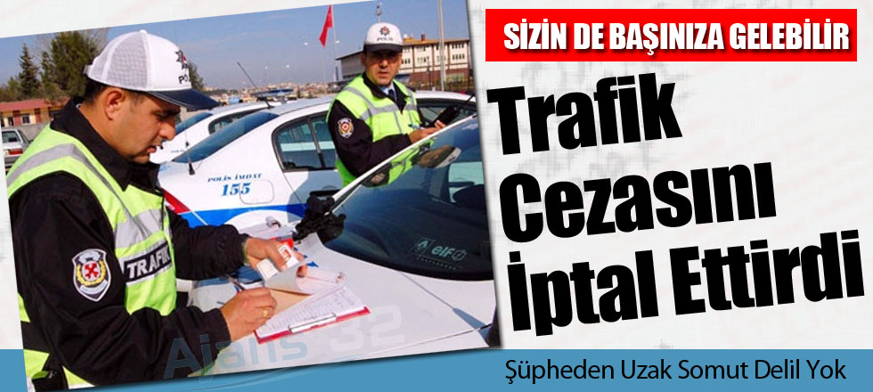 Trafik Cezasını İptal Ettirdi