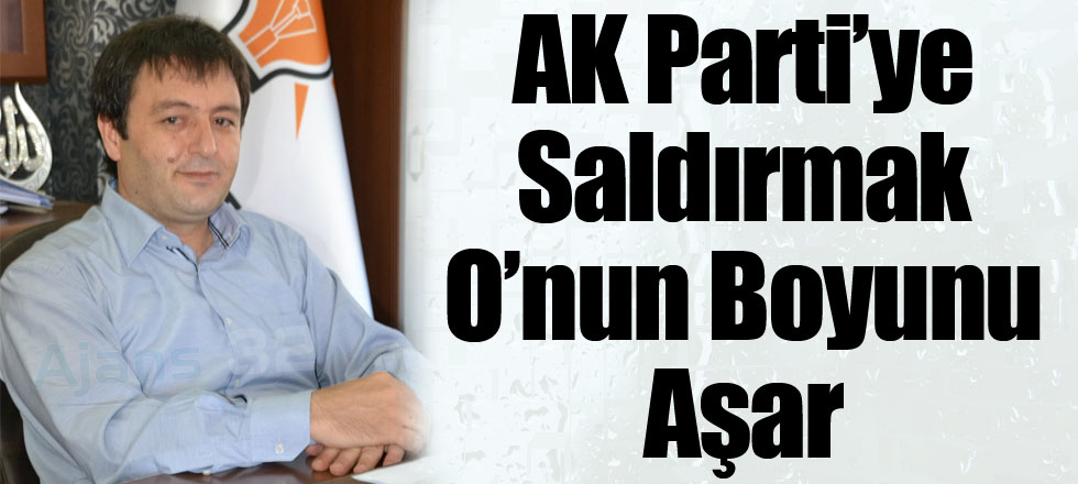 AK Parti'ye Saldırmak Onun Boyunu Aşar