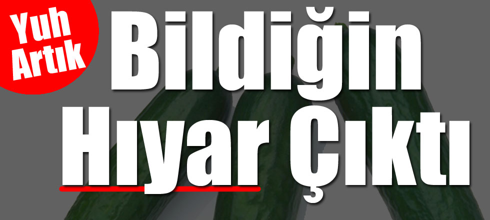 Böylesi Görülmedi / Bildiğin Hıyar Çıktı