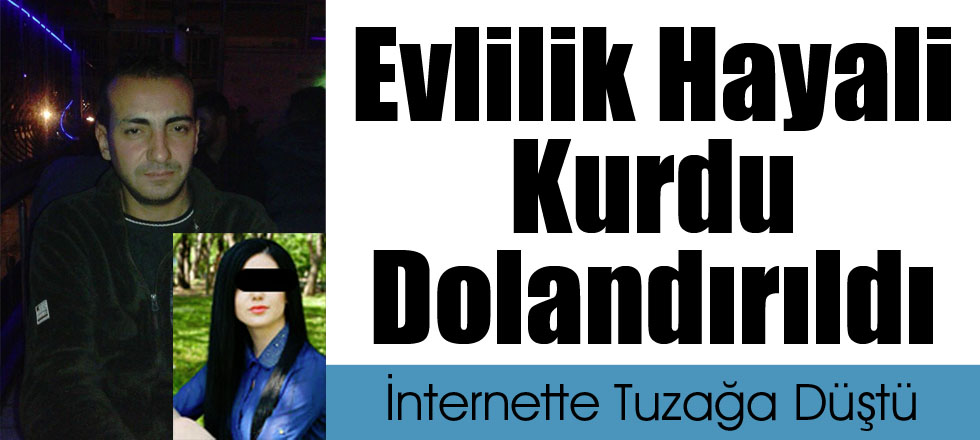 Evlilik Hayali Kurdu Dolandırıldı
