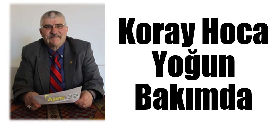 Koray Hoca Yoğun Bakımda
