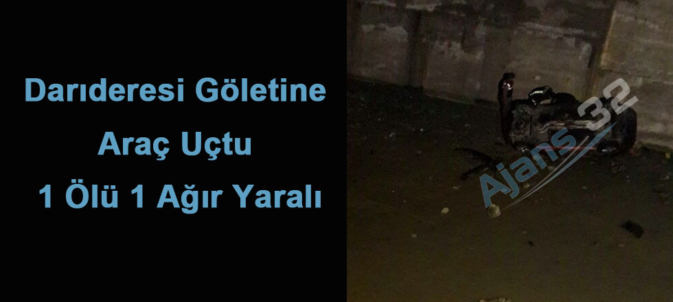 Darıderesi Göletine Uçtu 1Ölü 1 Ağır Yaralı