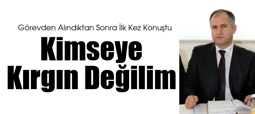 Kimseye Kırgın Değilim
