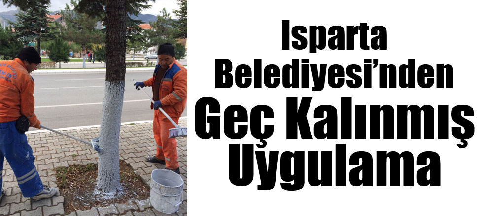 Isparta Belediyesinden Geç Kalınmış Uygulama