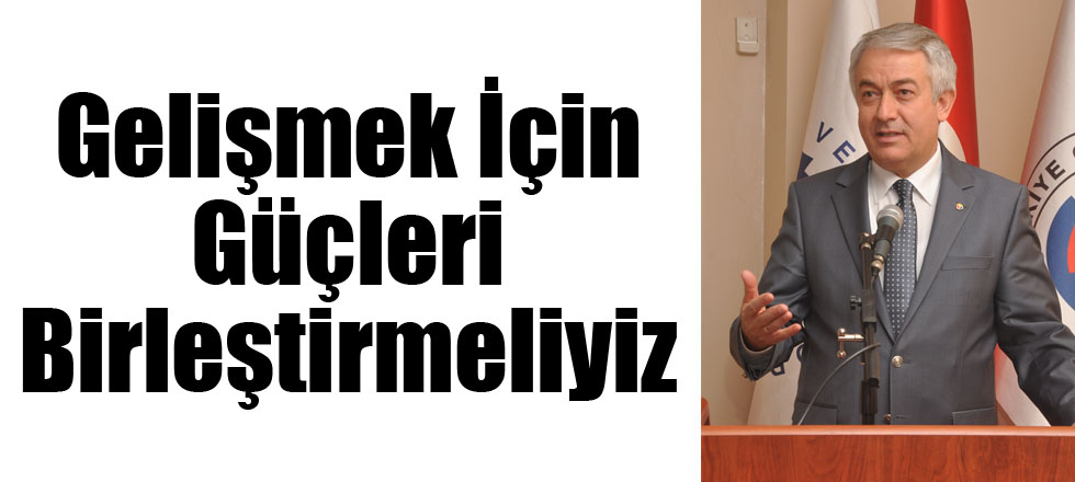 Gelişmek İçin Güçleri Birleştirmeliyiz