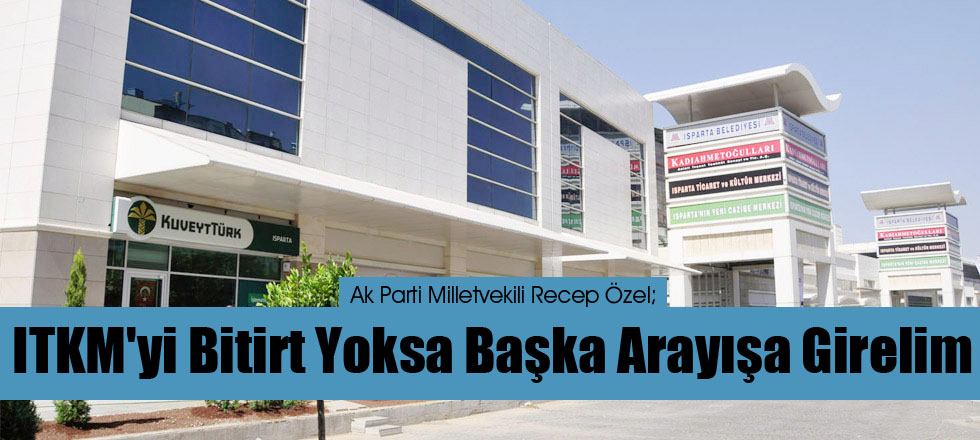 ITKM'yi Bitirt Yoksa Başka Arayışa Girelim