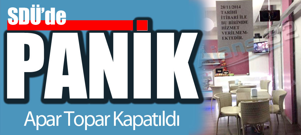 SDÜ'de Panik... Apar Topar Kapatıldı