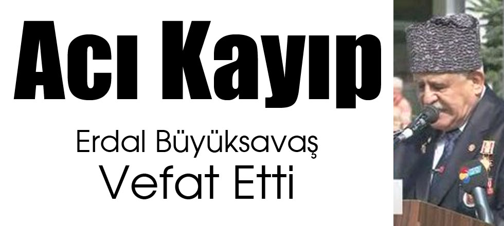 Erdal Büyüksavaş Vefat Etti