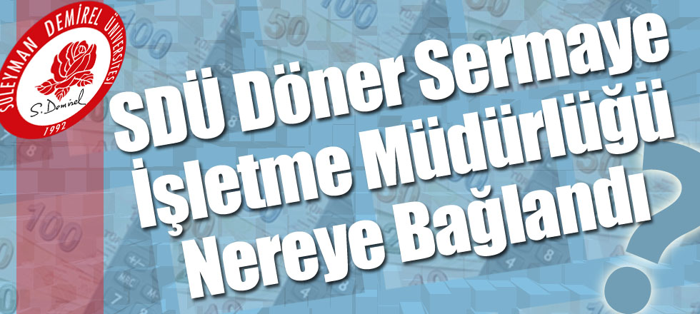 SDÜ Döner Sermaye İşletme Müdürlüğü Nereye Bağlandı?