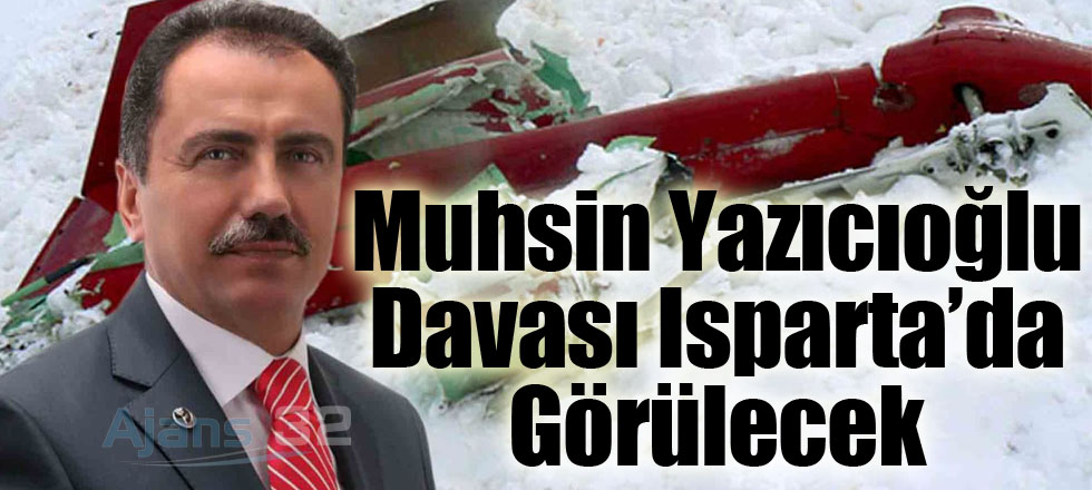 Muhsin Yazıcıoğlu Davası Isparta'da Görülecek