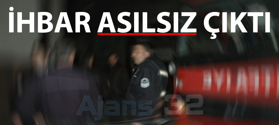 İhbar Asılsız Çıktı!