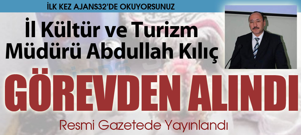 İl Kültür Müdürü Abdullah Kılıç Görevden Alındı