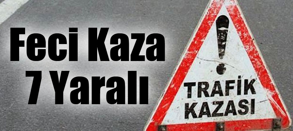 Feci Kaza 7 Yaralı