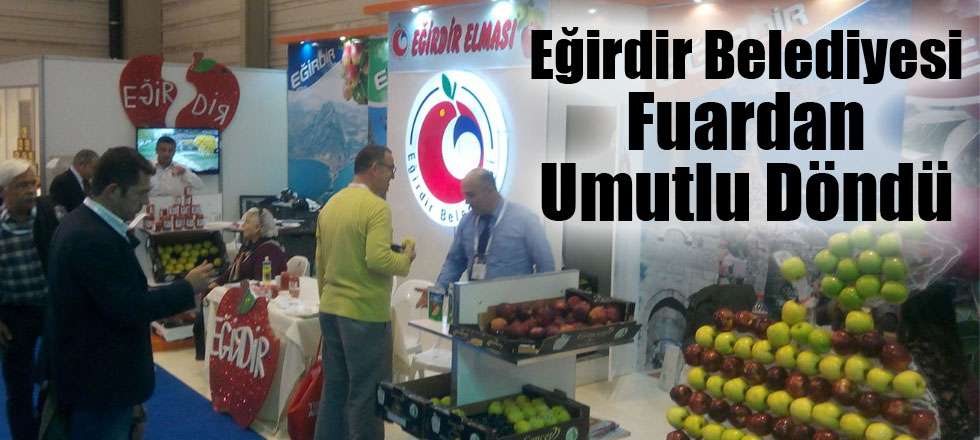 Eğirdir Belediyesi Fuardan Umutlu Döndü