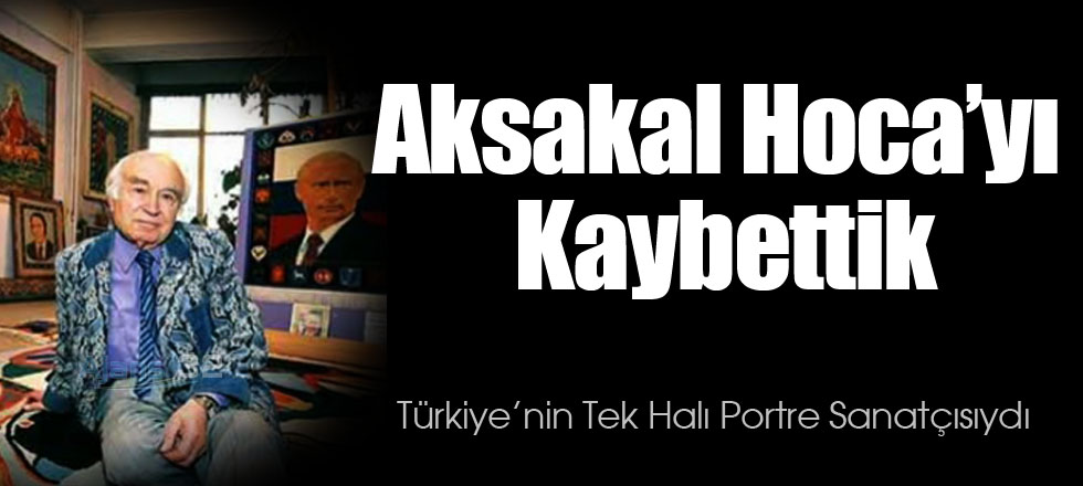 Aksakal Hoca'yı Kaybettik