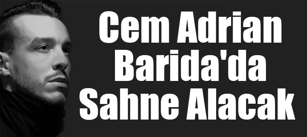 Cem Adrian Barida'da Sahne Alacak