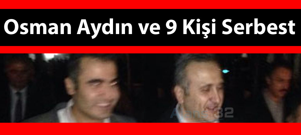 Osman Aydın ve 9 Kişi Serbest