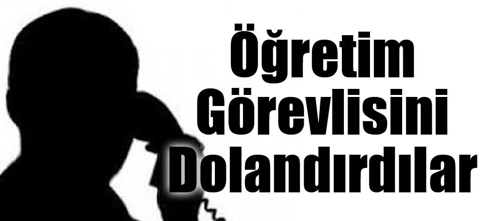 Öğretim Görevlisini Dolandırdılar