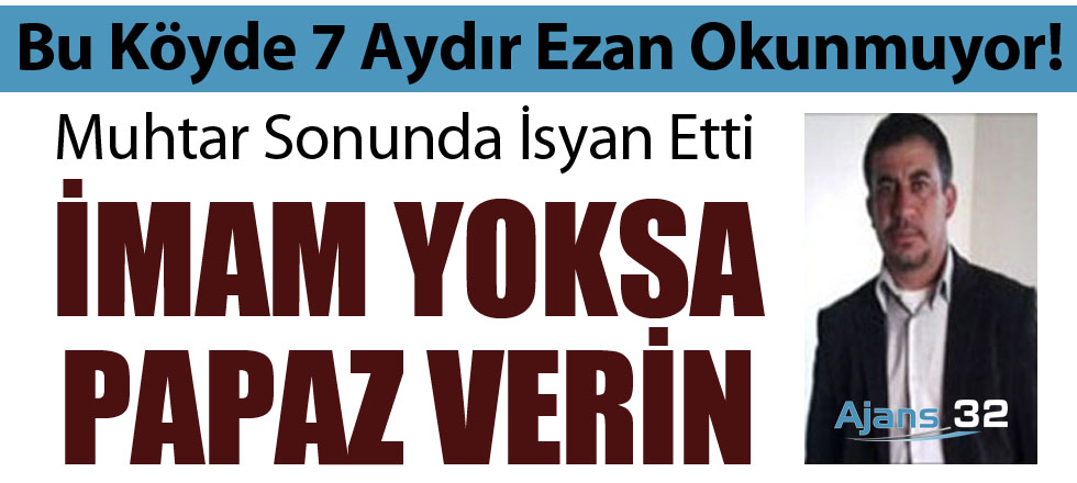 Bu Köyde 7 Aydır Ezan Okunmuyor!